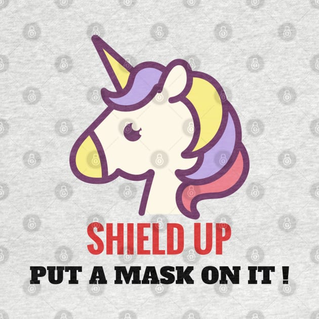 Put a mask on it, unicorn. Shield up! by alcoshirts